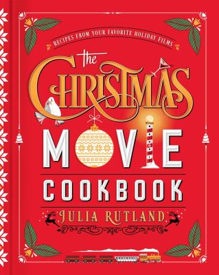 The Christmas movie cookbook : recipes from your favorite holiday films  cover image cdn