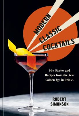 Modern classic cocktails : 65 stories and recipes from the new golden age in drinks  cover image cdn