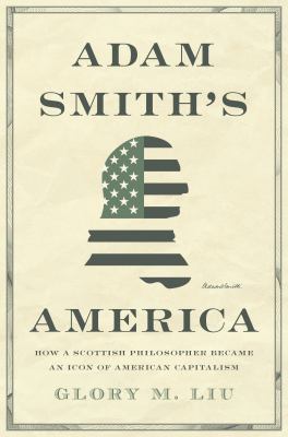 Adam Smith's America : how a Scottish philosopher became an icon of American capitalism  cover image cdn