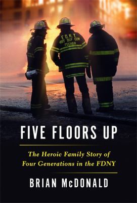 Five floors up : the heroic family story of four generations in the FDNY  cover image cdn