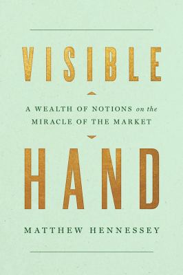 Visible hand : a wealth of notions about the miracle of the market  cover image cdn
