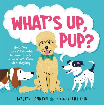 What's up, pup? : how our furry friends communicate and what they are saying  cover image cdn