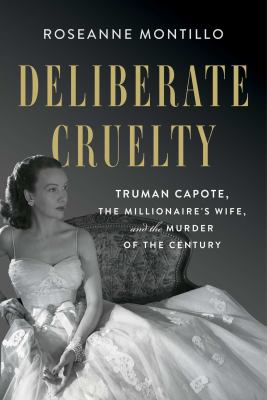 Deliberate cruelty : Truman Capote, the millionaire's wife, and the murder of the century  cover image cdn
