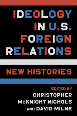Ideology in U.S. foreign relations : new histories  cover image cdn
