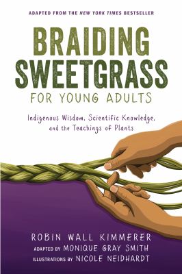 Braiding sweetgrass for young adults : indigenous wisdom, scientific knowledge, and the teachings of plants  cover image cdn