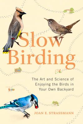 Slow birding : the art and science of enjoying the birds in your own backyard  cover image cdn