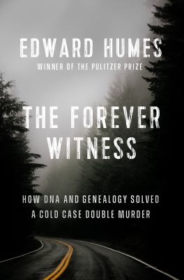 The forever witness : how DNA and genealogy solved a cold case double murder  cover image cdn