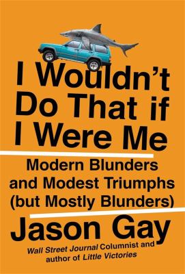 I wouldn't do that if I were me : modern blunders and modest triumphs (but mostly blunders)  cover image cdn