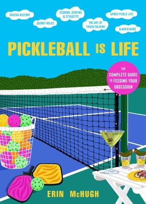 Pickleball is life : the complete guide to feeding your obsession cover image