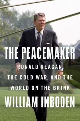 The peacemaker : Ronald Reagan, the Cold War, and the world on the brink  cover image cdn