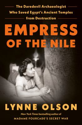 Empress of the Nile : the daredevil archaeologist who saved Egypt's ancient temples from destruction  cover image cdn