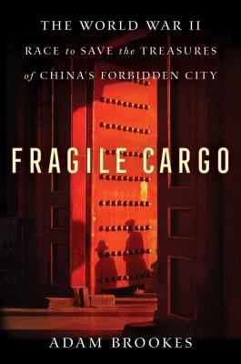 Fragile cargo : the World War II race to save the treasures of China's Forbidden City  cover image cdn
