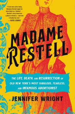 Madame Restell : the life, death, and resurrection of old New York's most fabulous, fearless, and infamous abortionist  cover image cdn