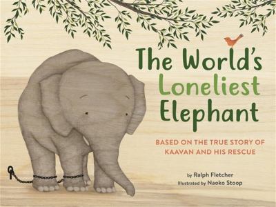 The world's loneliest elephant : based on the true story of Kaavan and his rescue  cover image cdn