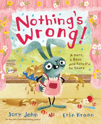 Nothing's wrong! : a hare, a bear, and some pie to share  cover image cdn