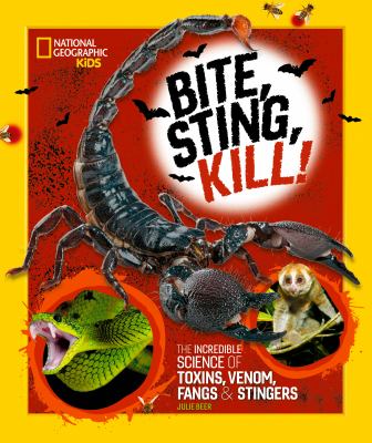 Bite, sting, kill! : the incredible science of toxins, venom, fangs & stingers  cover image cdn