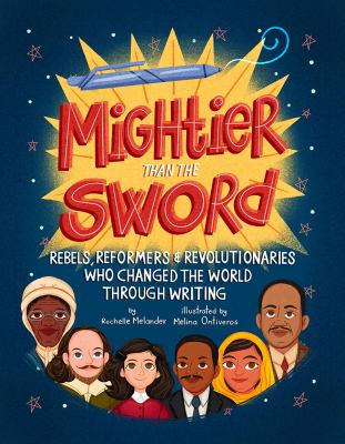 Mightier than the sword : rebels, reformers, and revolutionaries who changed the world through writing  cover image cdn