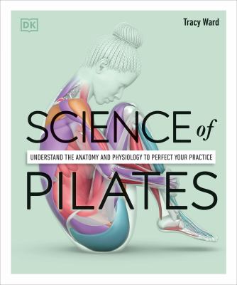 Science of Pilates : understand the anatomy and physiology to perfect your practice  cover image cdn