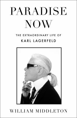 Paradise now : the extraordinary life of Karl Lagerfeld  cover image cdn