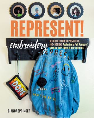 Represent! embroidery : stitch 10 projects, 100 designs featuring a variety of shapes, skin tones & hair textures  cover image cdn