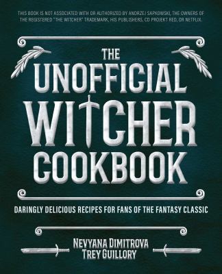 The unofficial Witcher cookbook : daringly delicious recipes for fans of the fantasy classic cover image