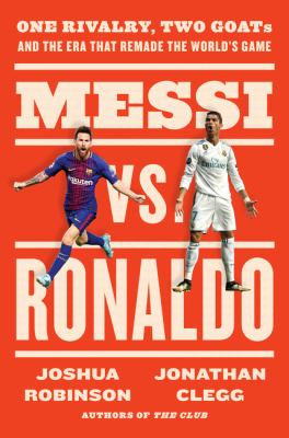 Messi vs. Ronaldo : one rivalry, two goats, and the era that remade the world's game  cover image cdn