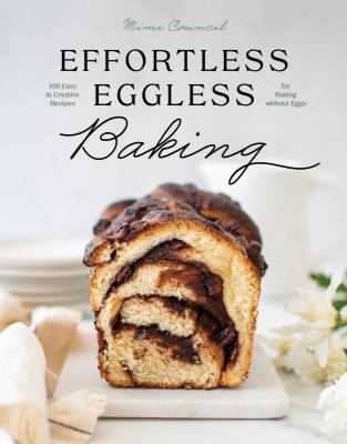 Effortless eggless baking : 100 easy & creative recipes for baking without eggs  cover image cdn