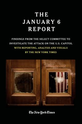 The January 6 Report : findings from the Select Committee to investigate the Jan. 6 attack on the U.S. Capitol with reporting, analysis and visuals by the New York Times  cover image cdn