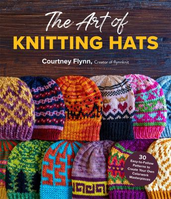 The art of knitting hats : 30 easy-to-follow patterns to create your own colorwork masterpieces  cover image cdn