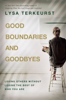 Good boundaries and goodbyes : loving others without losing the best of who you are  cover image cdn