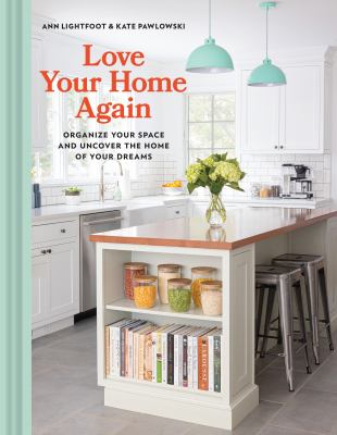 Love your home again : organize your space and uncover the home of your dreams  cover image cdn
