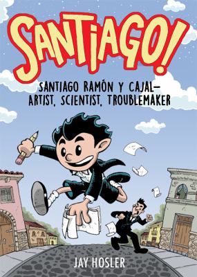 Santiago! : Santiago Ramón y Cajal--artist, scientist, troublemaker  cover image cdn
