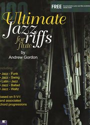 100 ultimate jazz riffs for flute : including jazz-funk, jazz-swing, latin-jazz, jazz-ballad, jazz-waltz styles : based on II-V-I and associated chord progressions cover image cdn