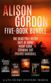 Alison Gordon five-book bundle : the Dead pull hitter ; Safe at home ; Night game ; Striking out ; and Prairie hardball cover image cdn