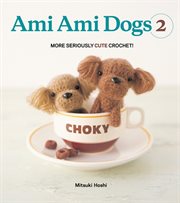 Ami Ami dogs 2 : more seriously cute crochet! cover image cdn