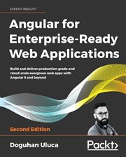 Angular for enterprise-ready web applications : build and deliver production-grade and cloud-scale evergreen web apps with Angular 9 and beyond cover image cdn