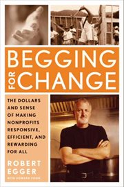 Begging for change : the dollars and sense of making nonprofits responsive, efficient, and rewarding for all cover image cdn