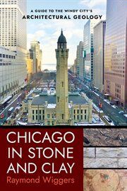 Chicago in stone and clay : a guide to the Windy City's architectural geology cover image cdn
