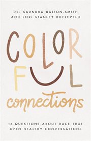 Colorful connections : 12 questions about race that open healthy conversations cover image cdn