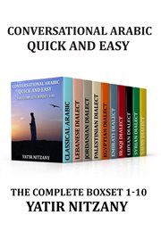 Conversational arabic quick and easy : The Complete Boxset 1-10: Lebanese, Palestinian, Jordanian, Classical, Egyptian, Emirati, Syrian, Iraqi, Libyan, Saudi, Dialect cover image cdn