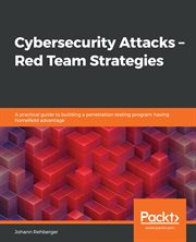 Cybersecurity attacks : Red Team strategies : a practical guide to building a penetration testing program having homefield advantage cover image cdn