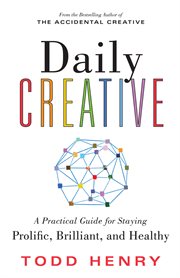 Daily creative : a practical guide for staying prolific, brilliant, and healthy cover image cdn