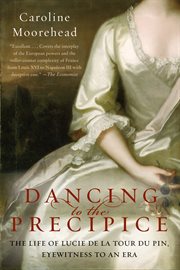 Dancing to the precipice : the life of Lucie de la Tour du Pin, eyewitness to an era cover image cdn