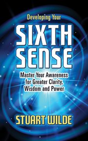 Developing your sixth sense : master your awareness for greater clarity, wisdom and power cover image cdn