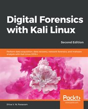 Digital forensics with Kali Linux : perform data acquisition, data recover, network forensics, and malware analysis with Kali Linux 2019x cover image cdn