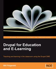 Drupal for education and e-learning : teaching and learning in the classroom using the Drupal CMS cover image cdn