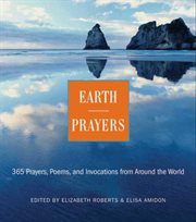 Earth prayers : from around the world : 365 prayers, poems, and invocations for honoring the earth cover image cdn