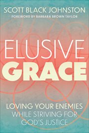 Elusive grace : loving your enemy while striving for God's justice cover image cdn
