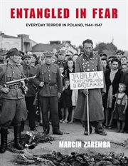 Entangled in fear : everyday terror in Poland, 1944-1947 cover image cdn