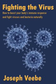 Fighting the virus: how to boost your immune response and fight viruses and bacteria naturally cover image cdn